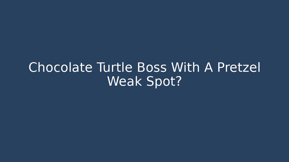 Chocolate Turtle Boss With A Pretzel Weak Spot?