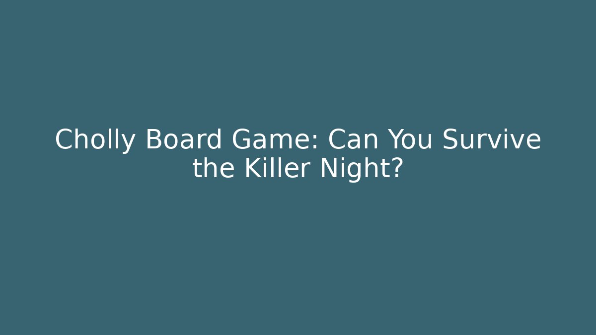 Cholly Board Game: Can You Survive the Killer Night?