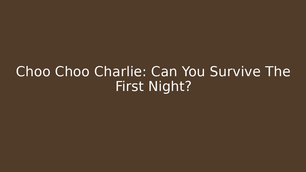 Choo Choo Charlie: Can You Survive The First Night? - Vintage E-Juice