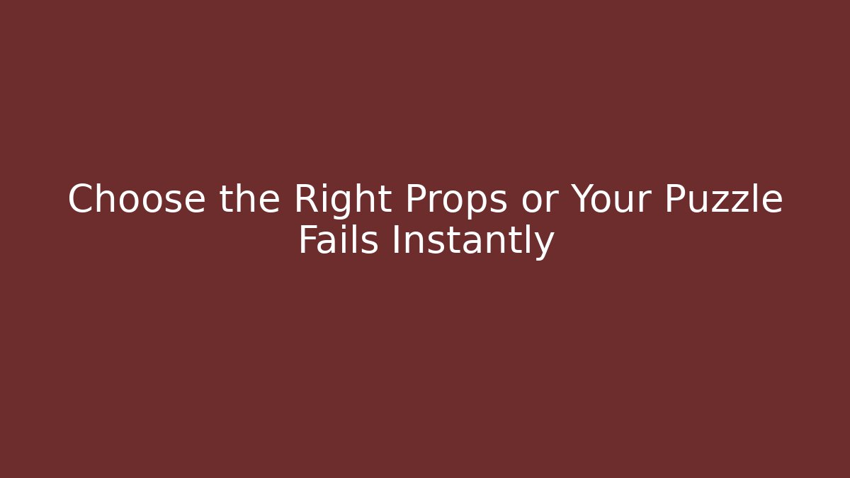 Choose the Right Props or Your Puzzle Fails Instantly - Vintage E-Juice