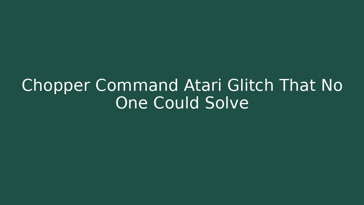Chopper Command Atari Glitch That No One Could Solve