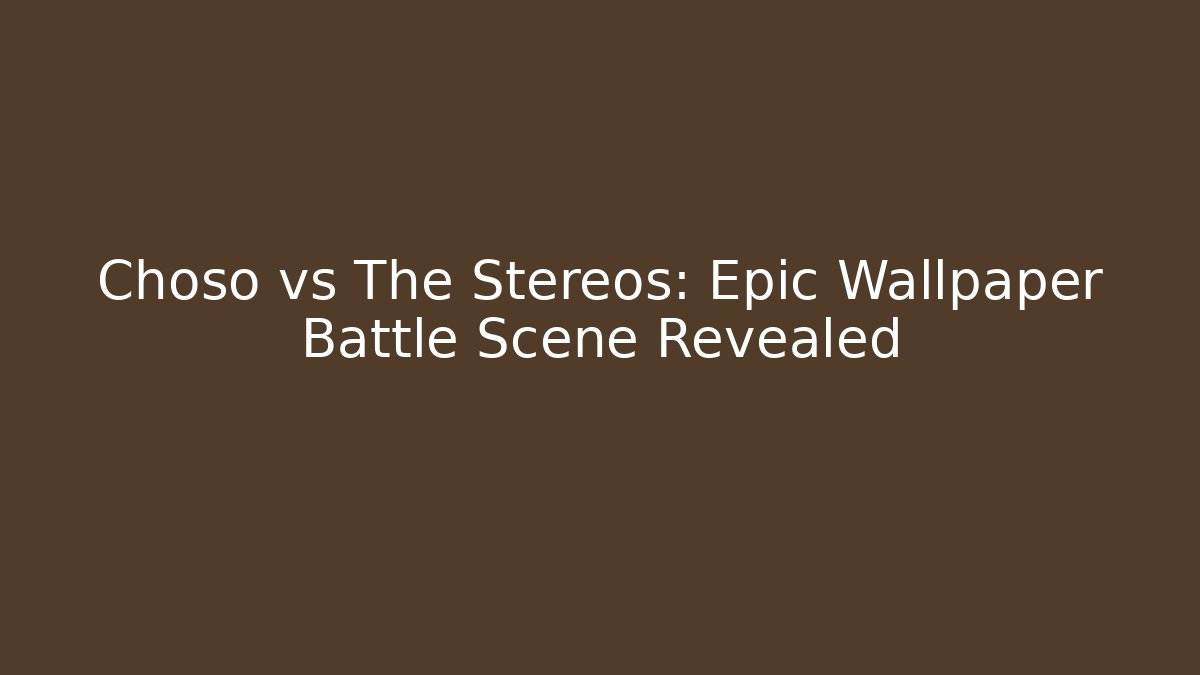 Choso vs The Stereos: Epic Wallpaper Battle Scene Revealed