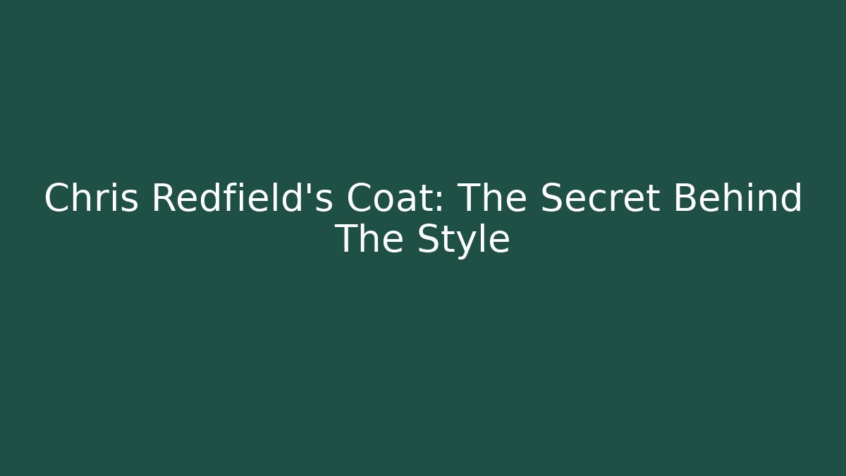 Chris Redfield's Coat: The Secret Behind The Style