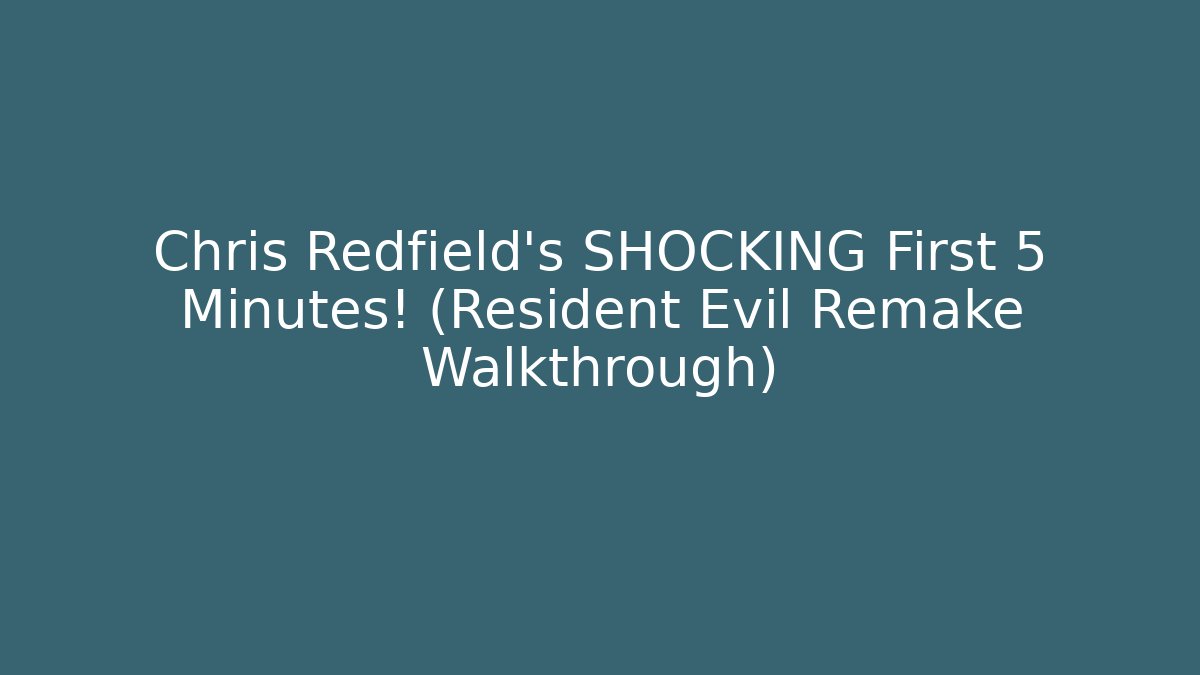 Chris Redfield's SHOCKING First 5 Minutes! (Resident Evil Remake Walkthrough)