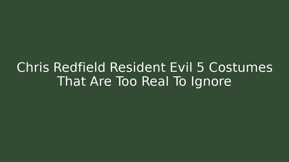 Chris Redfield Resident Evil 5 Costumes That Are Too Real To Ignore - Vintage E-Juice