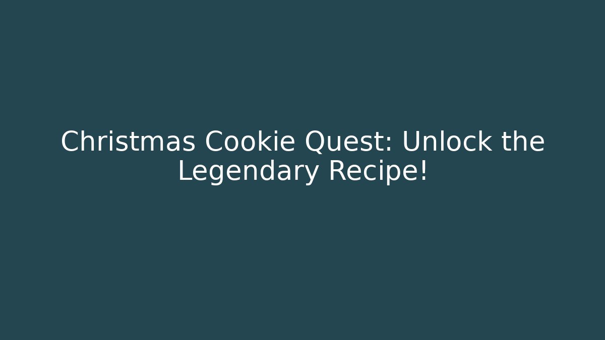 Christmas Cookie Quest: Unlock the Legendary Recipe!