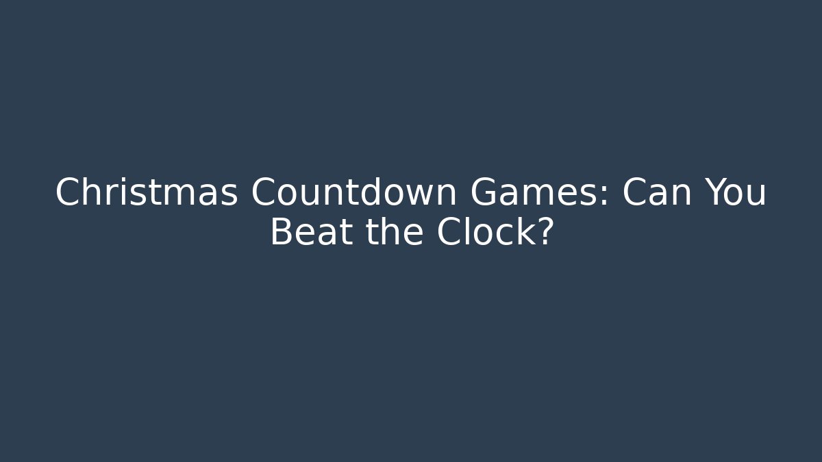 Christmas Countdown Games: Can You Beat the Clock?