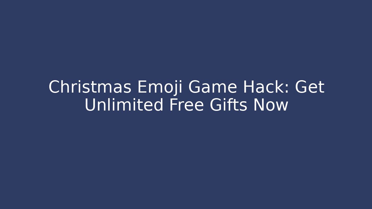 Christmas Emoji Game Hack: Get Unlimited Free Gifts Now