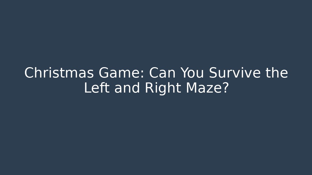 Christmas Game: Can You Survive the Left and Right Maze?