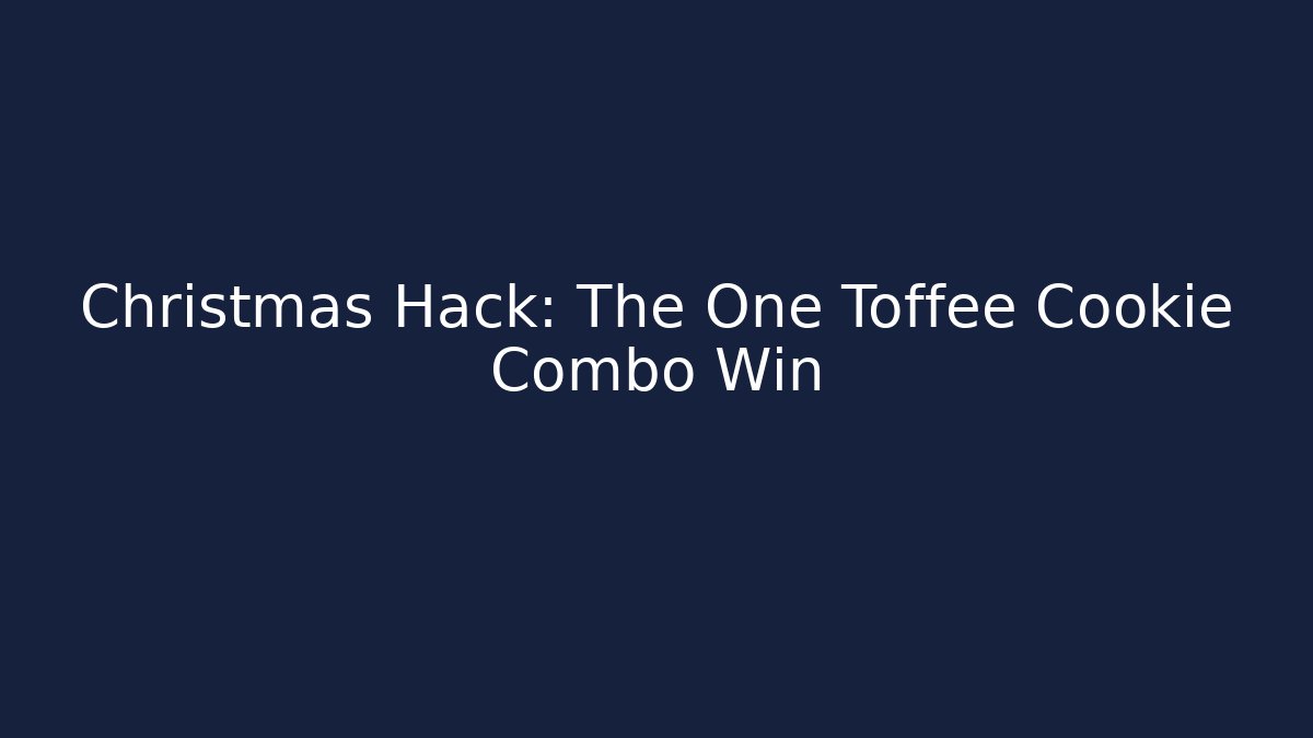 Christmas Hack: The One Toffee Cookie Combo Win