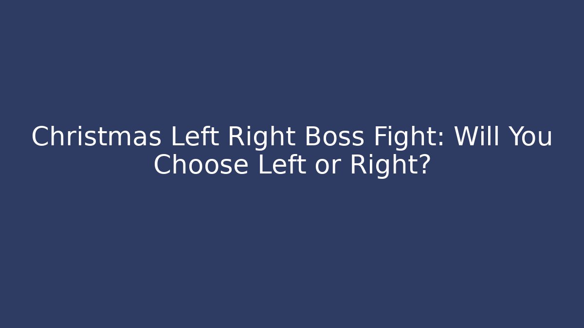 Christmas Left Right Boss Fight: Will You Choose Left or Right?