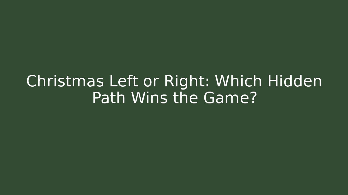 Christmas Left or Right: Which Hidden Path Wins the Game?