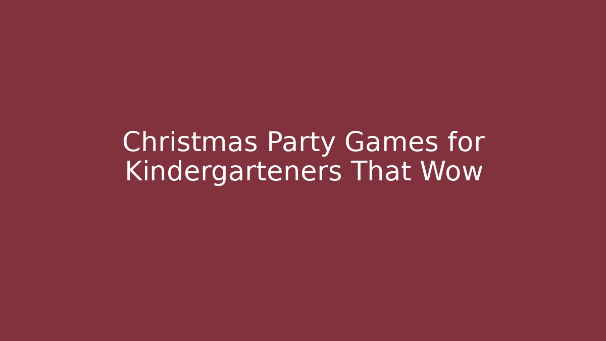 Christmas Party Games for Kindergarteners That Wow
