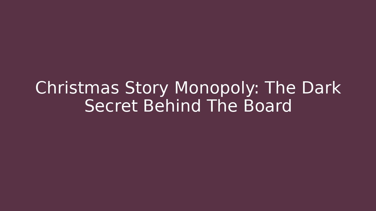 Christmas Story Monopoly: The Dark Secret Behind The Board
