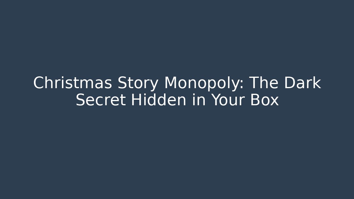 Christmas Story Monopoly: The Dark Secret Hidden in Your Box