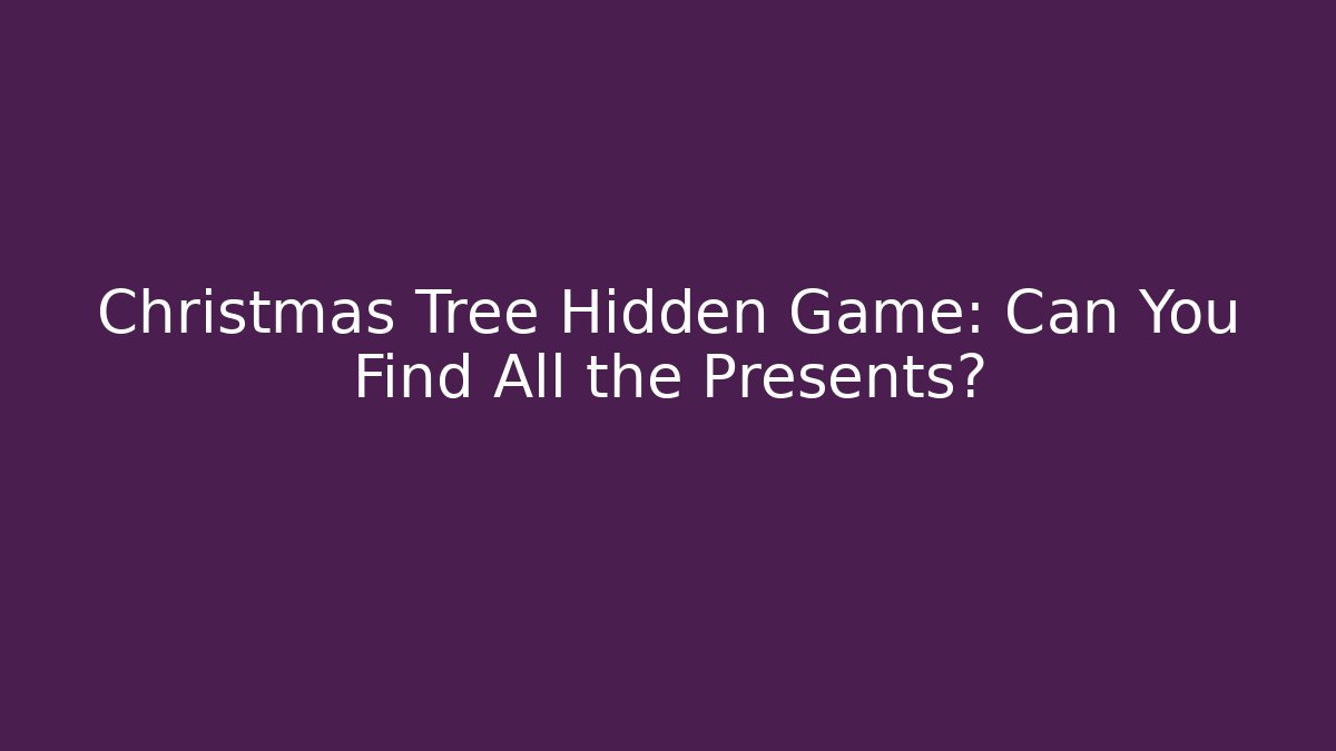 Christmas Tree Hidden Game: Can You Find All the Presents?