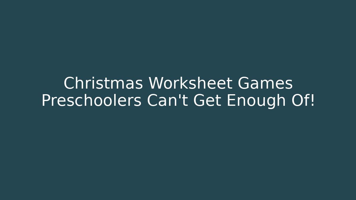 Christmas Worksheet Games Preschoolers Can't Get Enough Of!