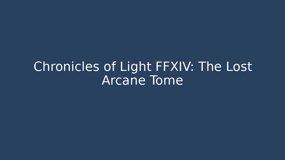Chronicles of Light FFXIV: The Lost Arcane Tome
