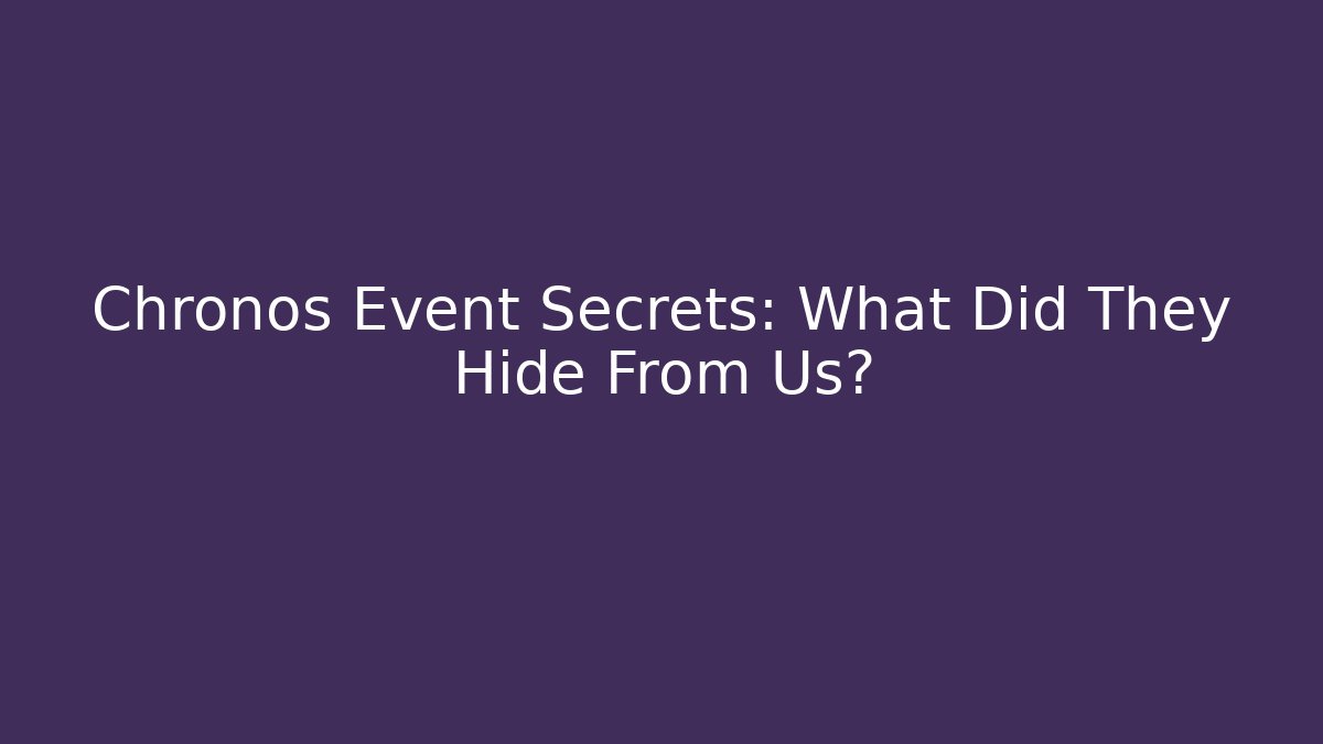 Chronos Event Secrets: What Did They Hide From Us?