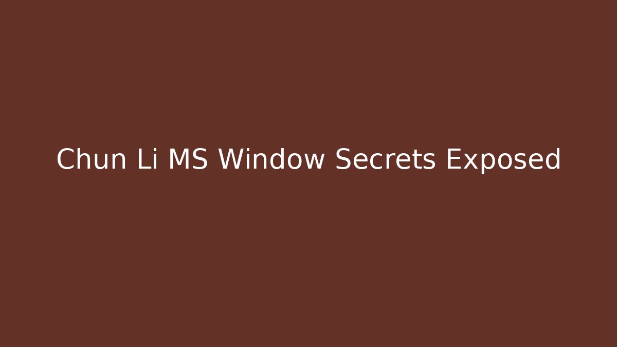 Chun Li MS Window Secrets Exposed - Vintage E-Juice