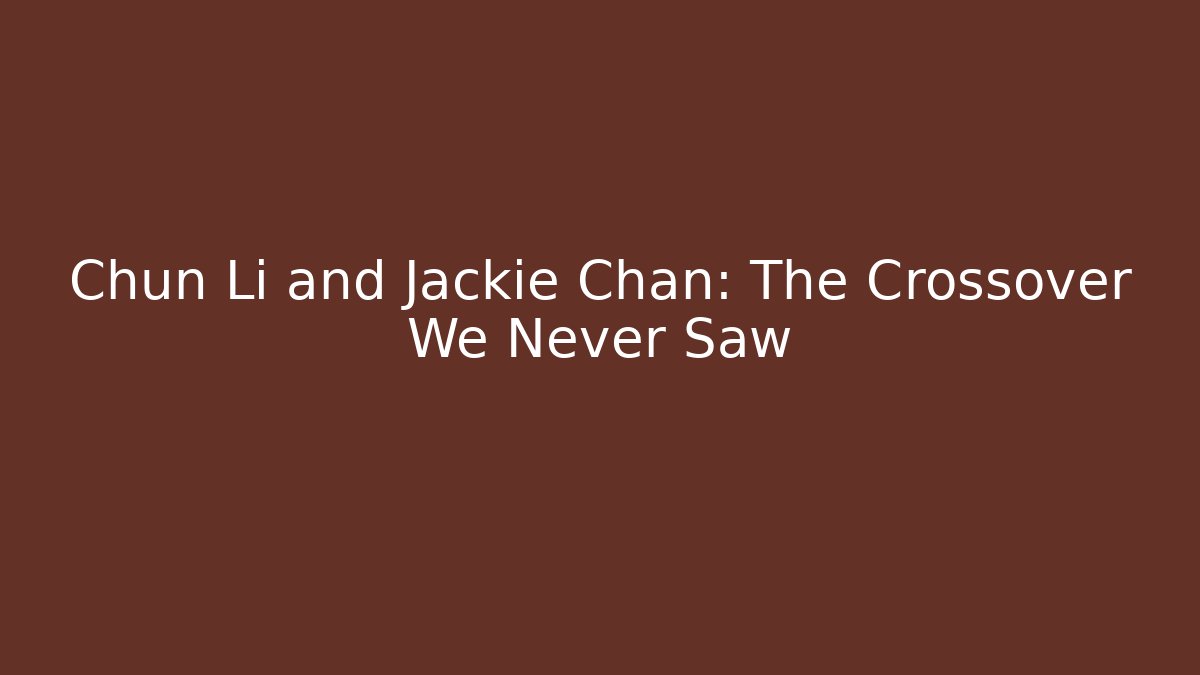 Chun Li and Jackie Chan: The Crossover We Never Saw
