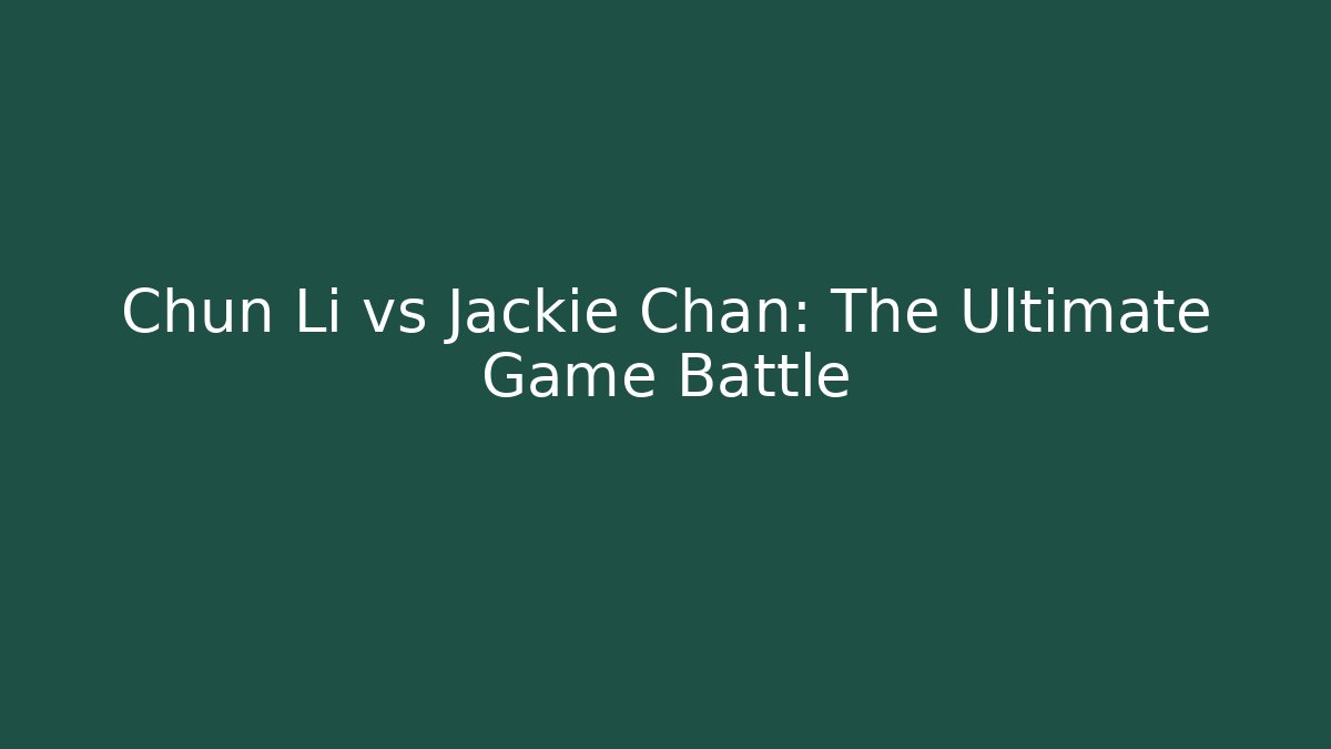 Chun Li vs Jackie Chan: The Ultimate Game Battle