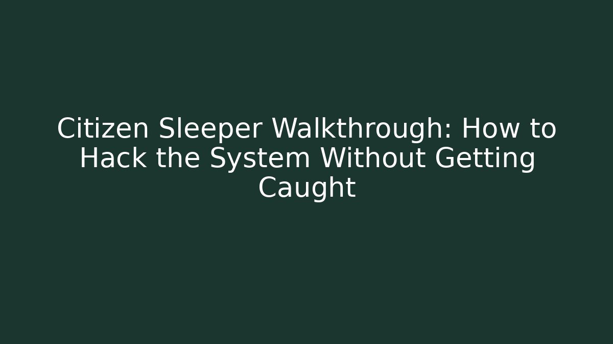Citizen Sleeper Walkthrough: How to Hack the System Without Getting Caught - Vintage E-Juice