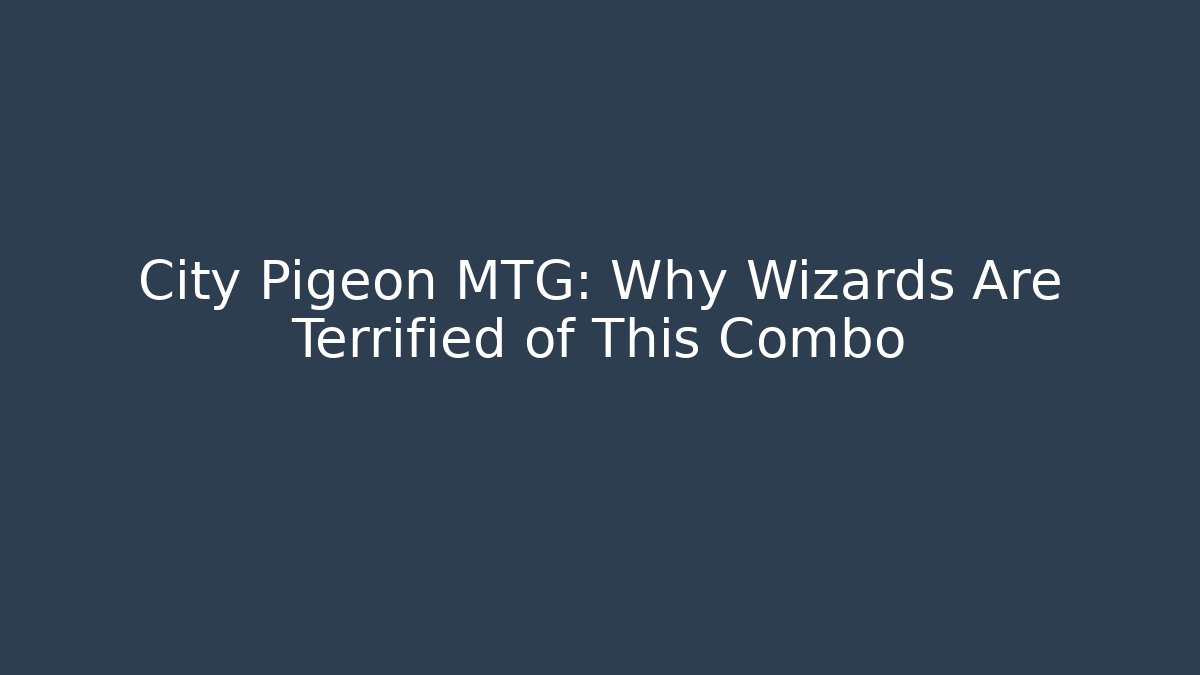 City Pigeon MTG: Why Wizards Are Terrified of This Combo