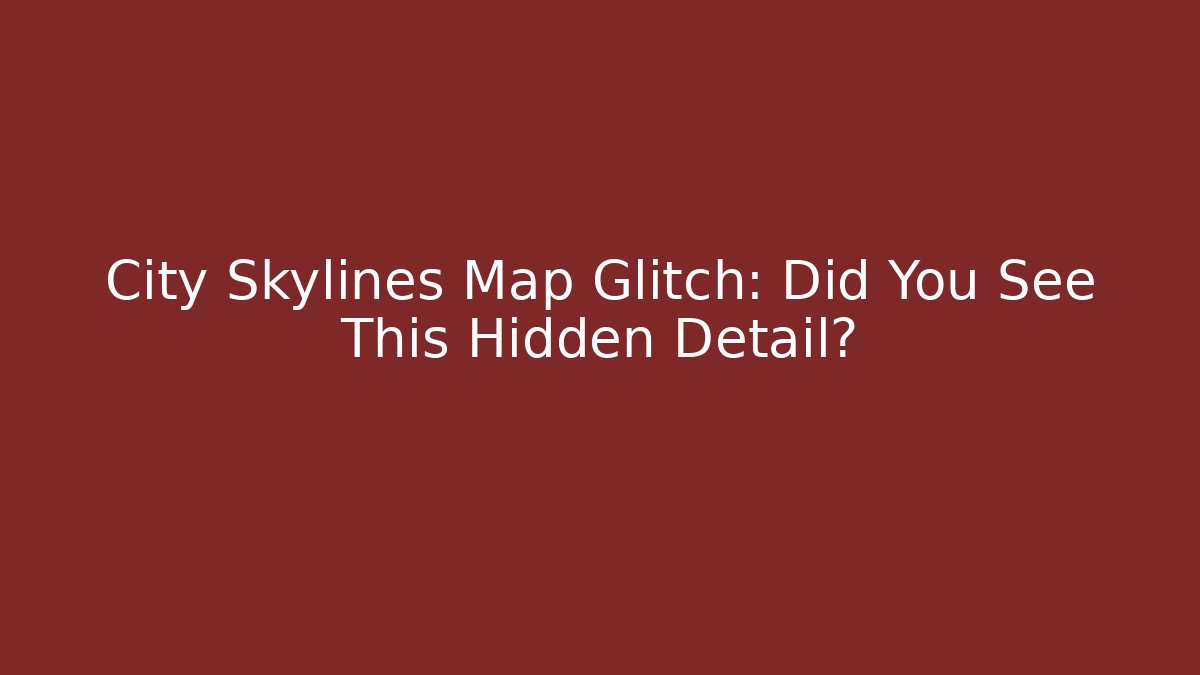 City Skylines Map Glitch: Did You See This Hidden Detail?