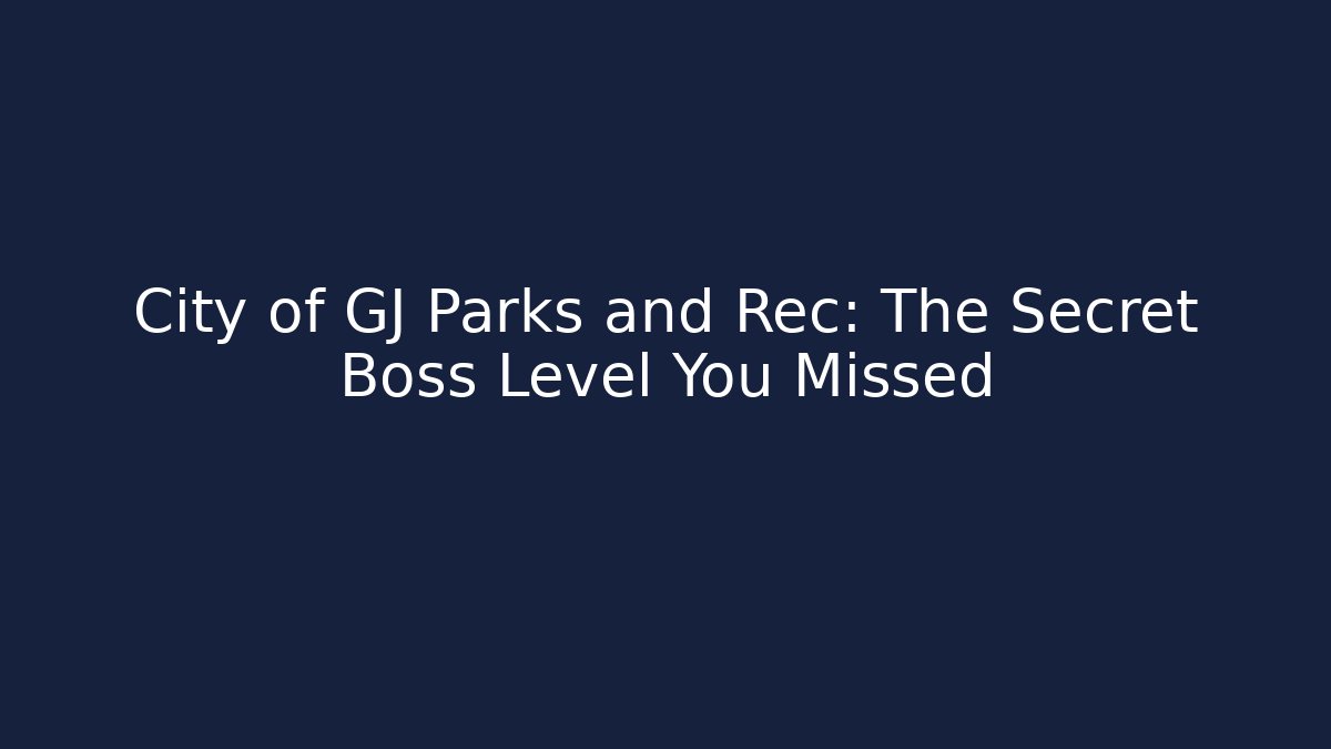 City of GJ Parks and Rec: The Secret Boss Level You Missed