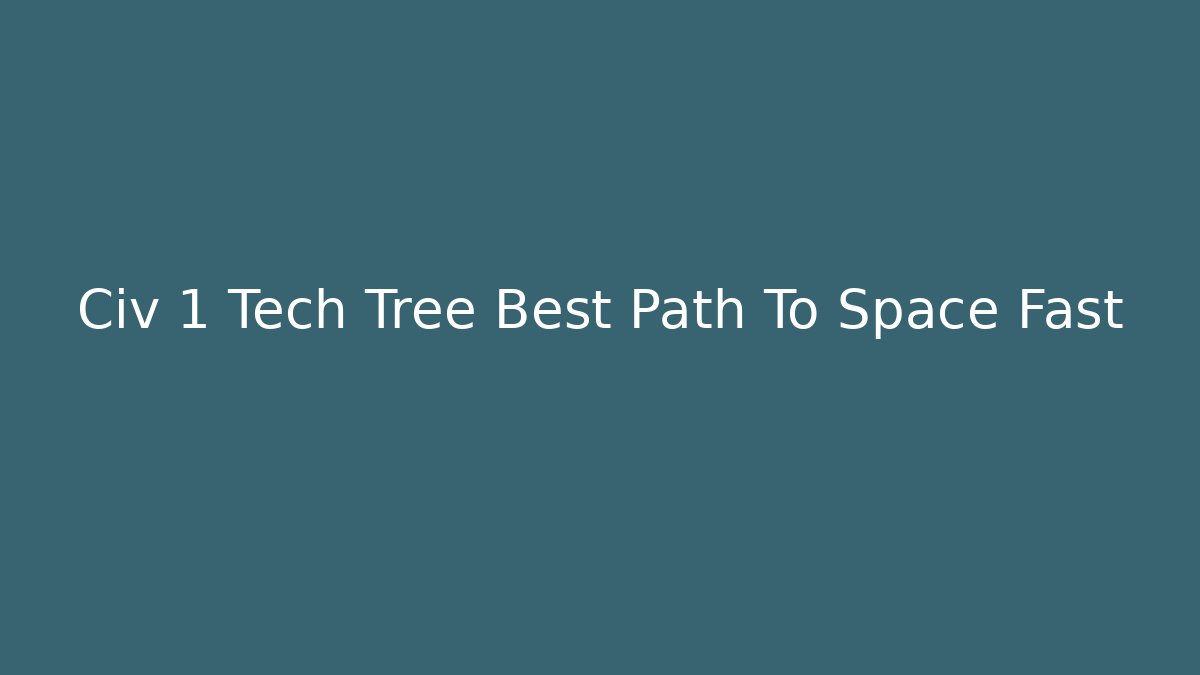 Civ 1 Tech Tree Best Path To Space Fast - Vintage E-Juice