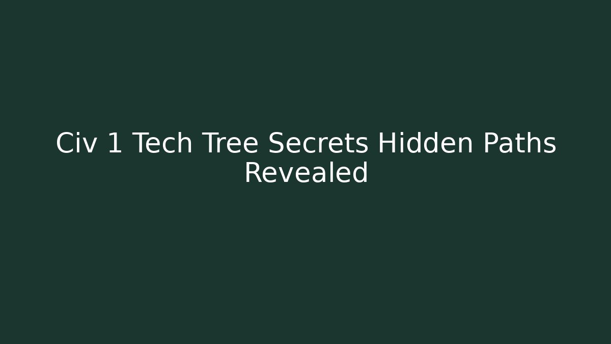 Civ 1 Tech Tree Secrets Hidden Paths Revealed