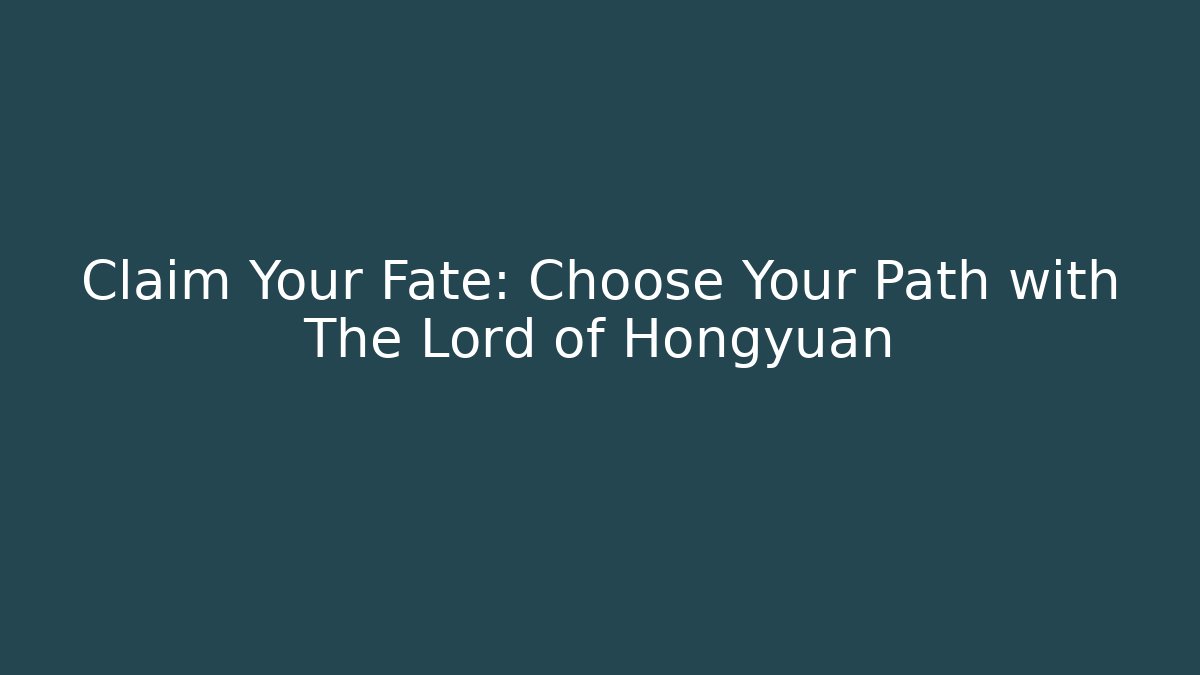 Claim Your Fate: Choose Your Path with The Lord of Hongyuan