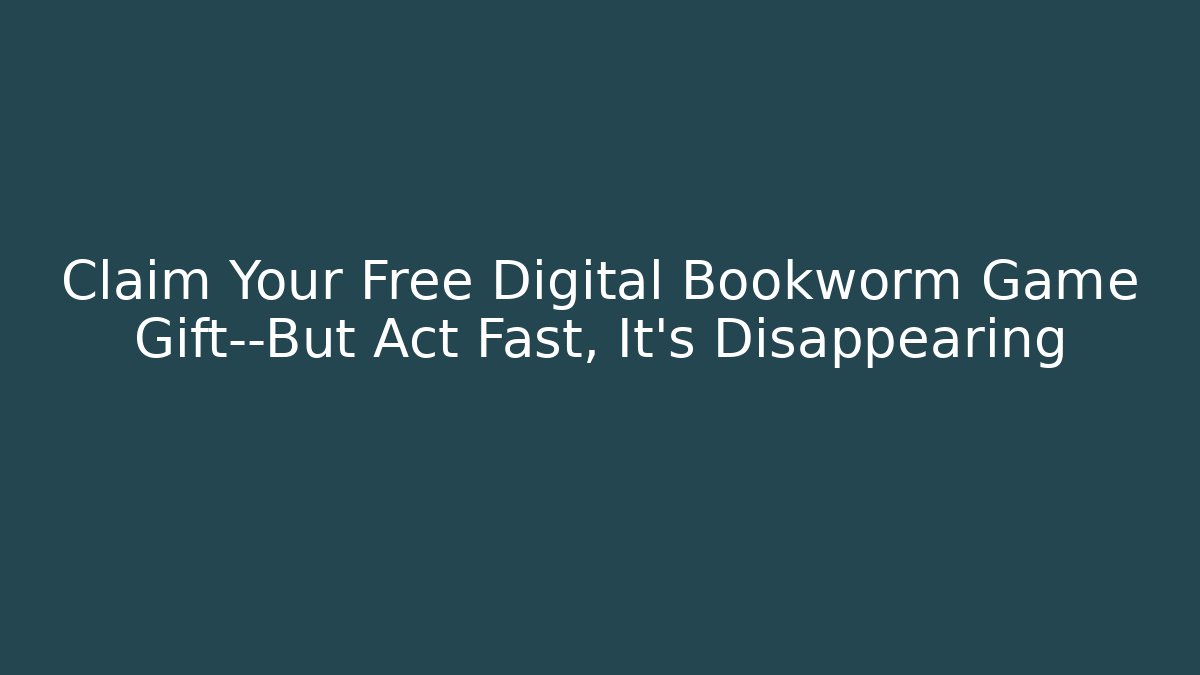Claim Your Free Digital Bookworm Game Gift—But Act Fast, It's Disappearing