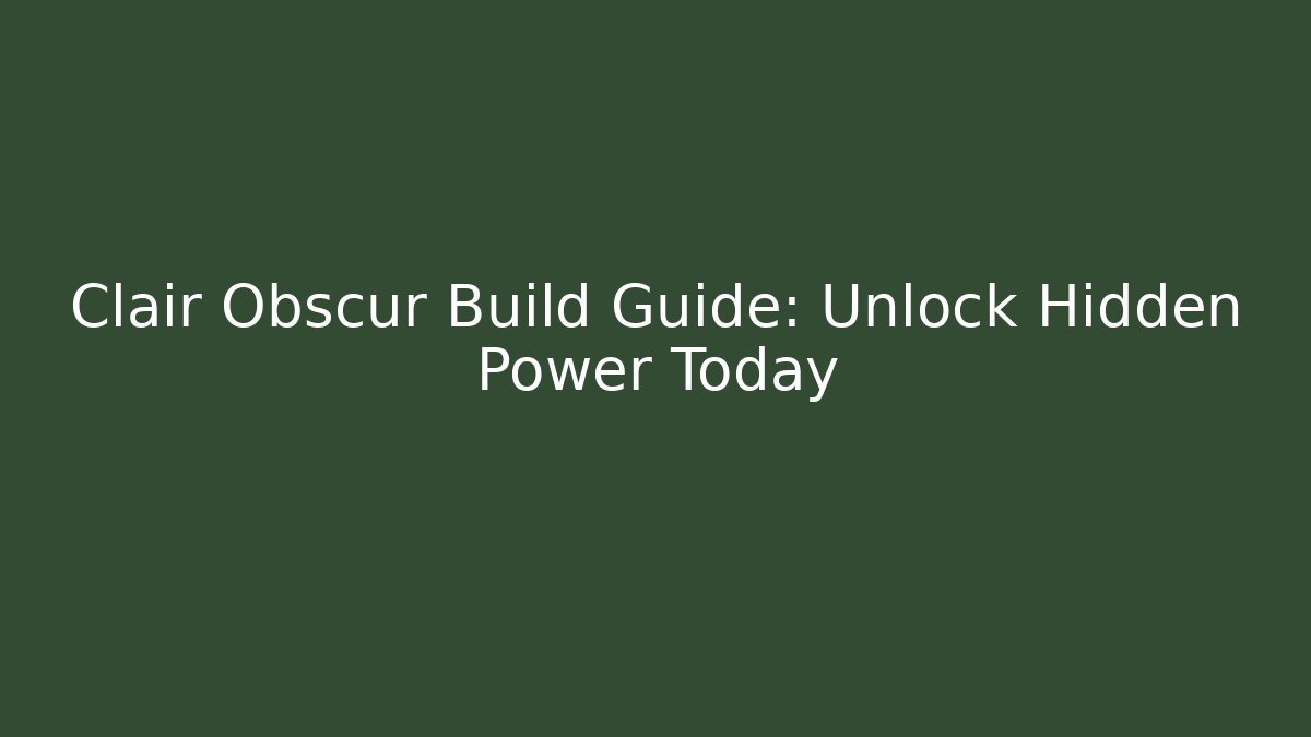 Clair Obscur Build Guide: Unlock Hidden Power Today - Vintage E-Juice