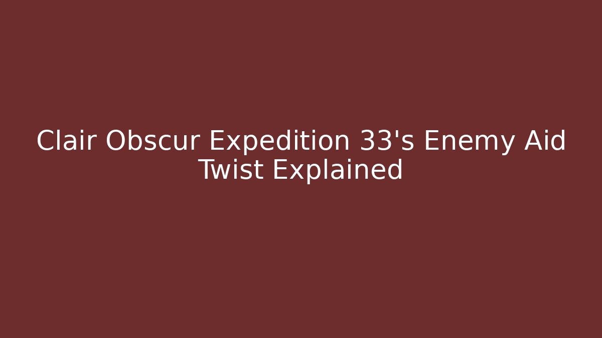 Clair Obscur Expedition 33’s Enemy Aid Twist Explained