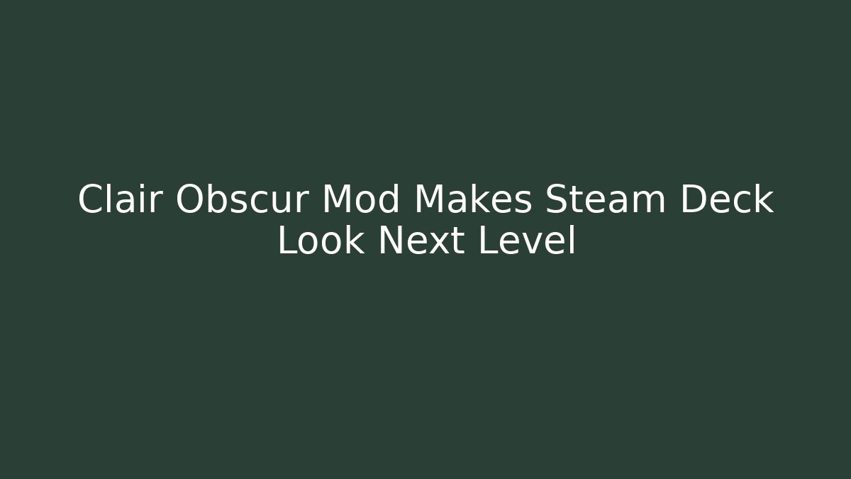 Clair Obscur Mod Makes Steam Deck Look Next Level - Vintage E-Juice