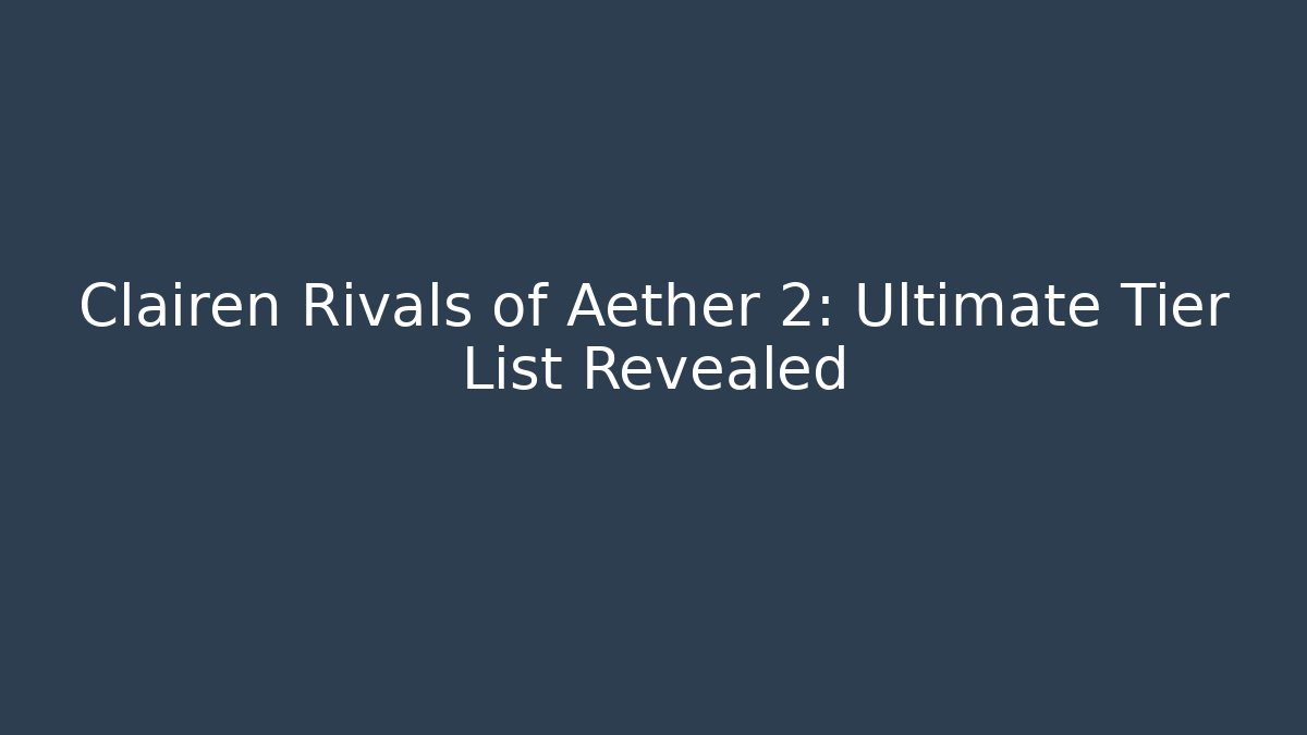 Clairen Rivals of Aether 2: Ultimate Tier List Revealed