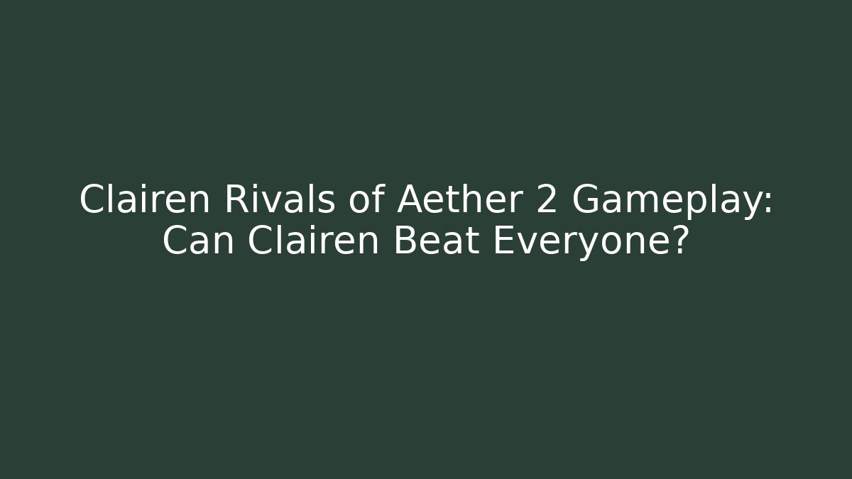 Clairen Rivals of Aether 2 Gameplay: Can Clairen Beat Everyone?