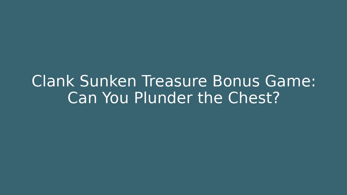 Clank Sunken Treasure Bonus Game: Can You Plunder the Chest?