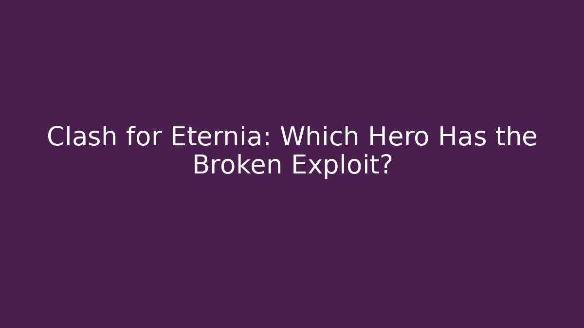 Clash for Eternia: Which Hero Has the Broken Exploit?
