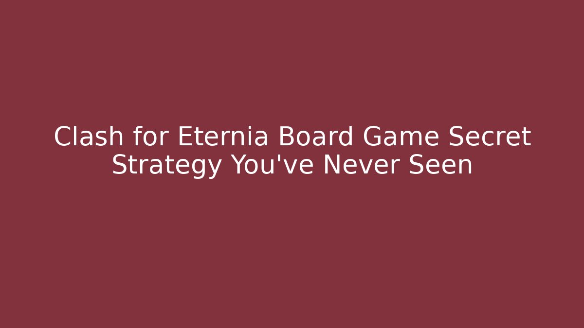 Clash for Eternia Board Game Secret Strategy You’ve Never Seen