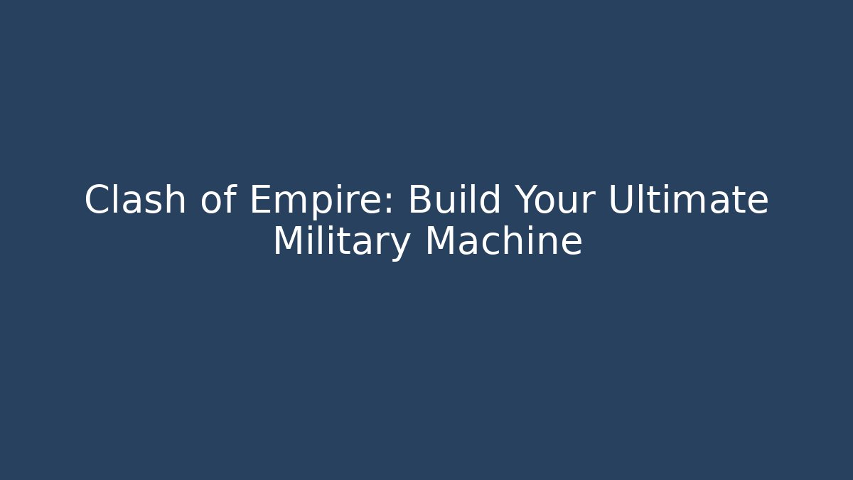 Clash of Empire: Build Your Ultimate Military Machine - Vintage E-Juice