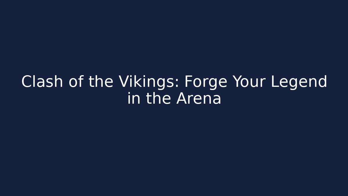 Clash of the Vikings: Forge Your Legend in the Arena
