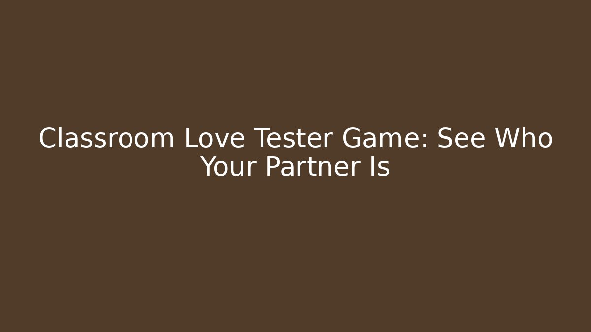 Classroom Love Tester Game: See Who Your Partner Is