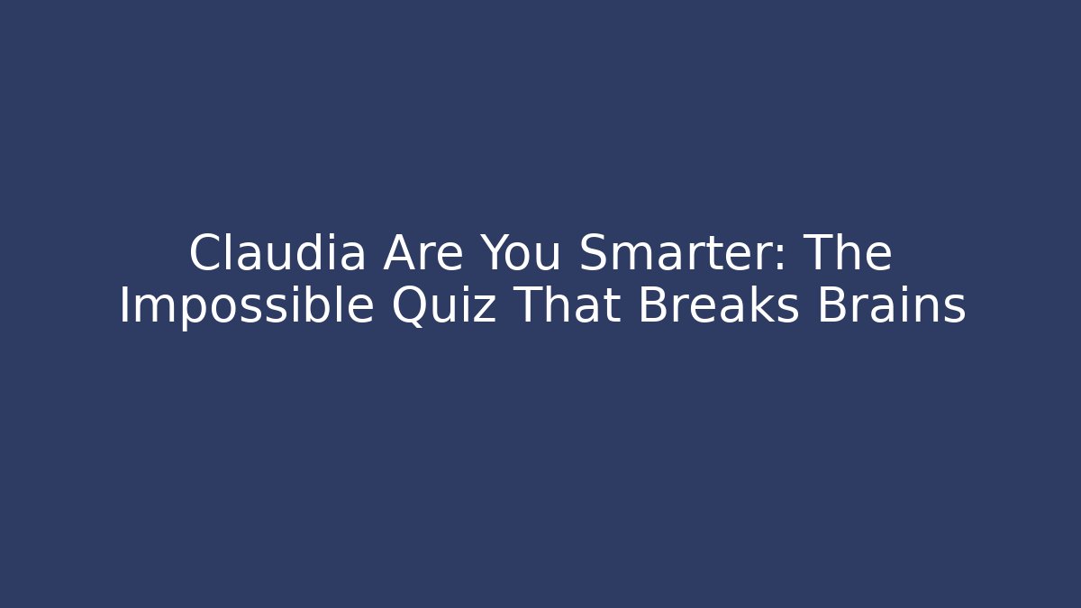 Claudia Are You Smarter: The Impossible Quiz That Breaks Brains - Vintage E-Juice