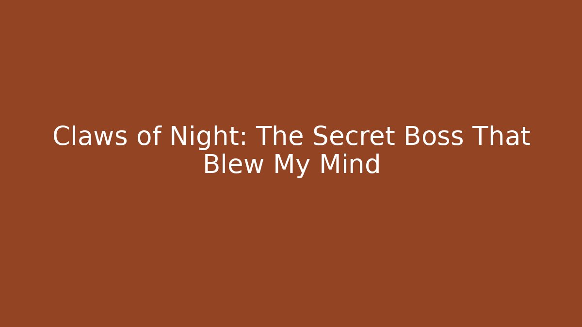 Claws of Night: The Secret Boss That Blew My Mind