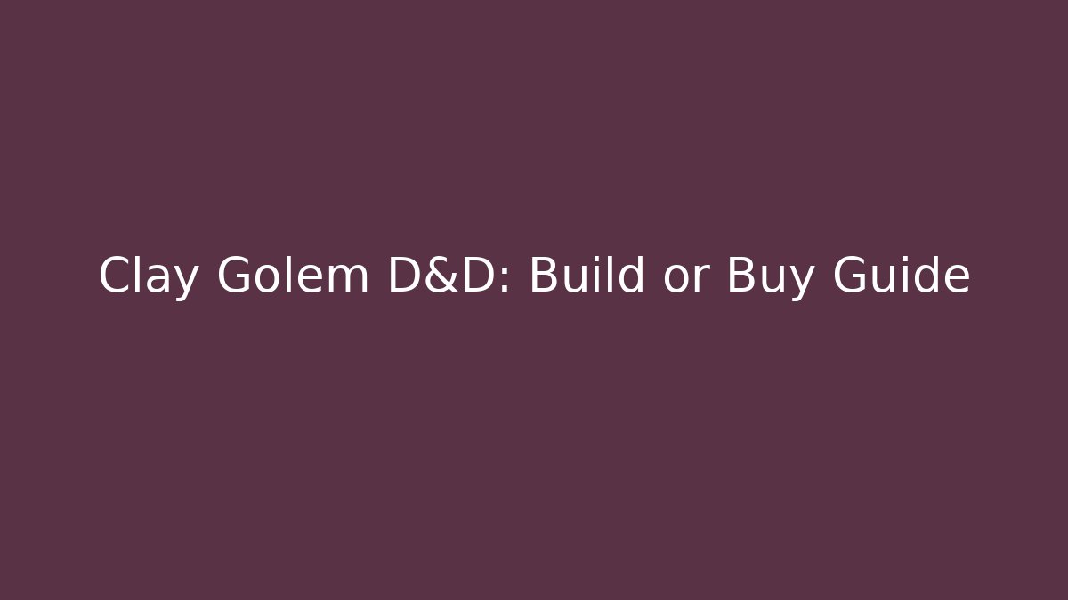 Clay Golem D&D: Build or Buy Guide - Vintage E-Juice
