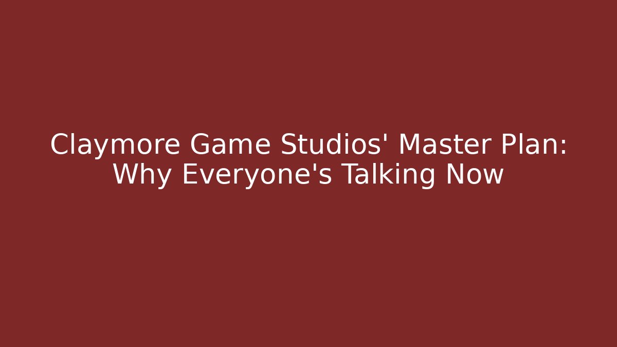 Claymore Game Studios’ Master Plan: Why Everyone’s Talking Now - Vintage E-Juice