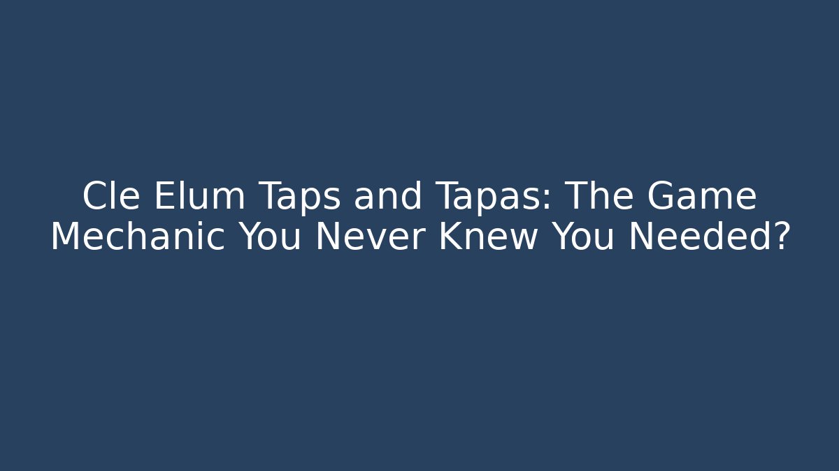 Cle Elum Taps and Tapas: The Game Mechanic You Never Knew You Needed?